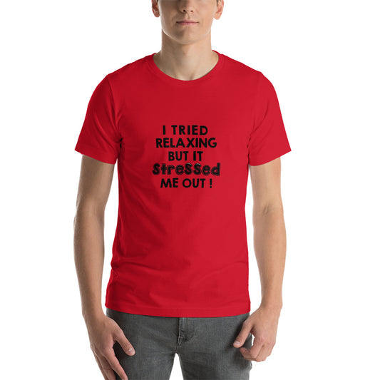 Tried Relaxing Unisex t-shirt